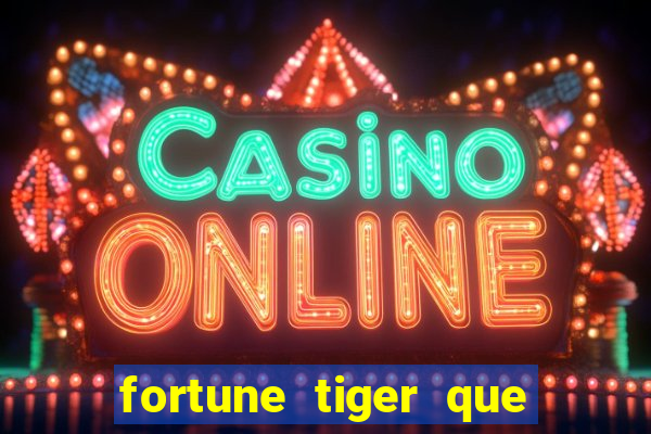 fortune tiger que mais paga